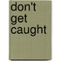 Don't Get Caught
