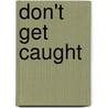 Don't Get Caught by Eleanor Robins