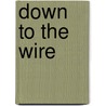 Down To The Wire by Maltzman Sylvia