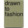 Drawn To Fashion by Mary Mitchell