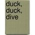 Duck, Duck, Dive