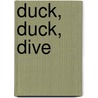 Duck, Duck, Dive by Christine Wojciechowski
