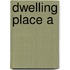 Dwelling Place A