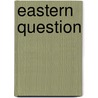Eastern Question by Frederic P. Miller