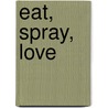 Eat, Spray, Love by Joan Sauers