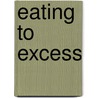 Eating To Excess by Susan E. Hill