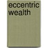 Eccentric Wealth