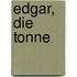 Edgar, Die Tonne