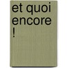 Et Quoi Encore ! door Denise Bombardier