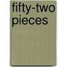 Fifty-Two Pieces by Joel Berman