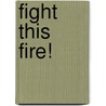 Fight This Fire! door Michael Anthony Steele
