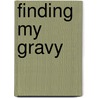 Finding My Gravy by Joyce Gantt