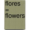 Flores = Flowers by Charlotte Guillain