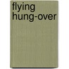 Flying Hung-Over door Brian Oard