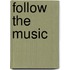 Follow the Music