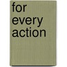 For Every Action door Gail M. Baugniet