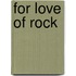 For Love of Rock