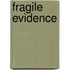 Fragile Evidence