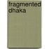 Fragmented Dhaka