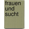 Frauen Und Sucht door Diana Biendarra