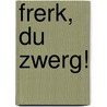 Frerk, Du Zwerg! door Finn-Ole Heinrich