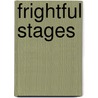 Frightful Stages door Robert B. Marchesani