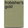 Frobisher's Gold door Fraser Grace