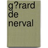 G?Rard De Nerval door Grard De Nerval