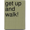 Get Up and Walk! door Patricia L. Nederveld