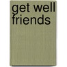 Get Well Friends door Kes Gray