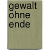 Gewalt Ohne Ende door Otto Zorn