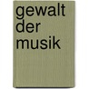 Gewalt der Musik door Nicola Gess