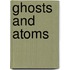 Ghosts And Atoms
