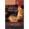 Give Us This Day by Craig L. Nessan