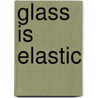 Glass Is Elastic door Jon Glover