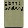 Glenn T. Seaborg door Frederic P. Miller