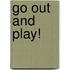 Go Out and Play!