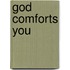 God Comforts You