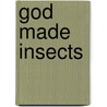 God Made Insects by Eric Lyons