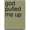 God Pulled Me Up door Brenda Quiocho