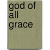 God of All Grace by Macmill