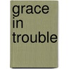 Grace In Trouble by Ki Roberts