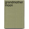 Grandmother Moon by Zsuzsanna E. Budapest