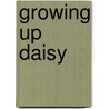 Growing Up Daisy by Marci Peschke