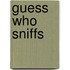 Guess Who Sniffs