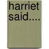 Harriet Said....