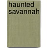 Haunted Savannah door Georgia R. Byrd