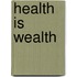 Health Is Wealth