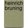 Heinrich Bruning by John McBrewster