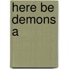 Here Be Demons A by Friesner Esther